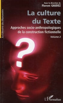 La culture du texte - approches socio-anthropologiques de la construction fictionnelle t.2