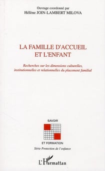 La famille d'accueil et l'enfant - recherches sur les dimensions culturelles, institutionnelles et relationnelles du placement familial