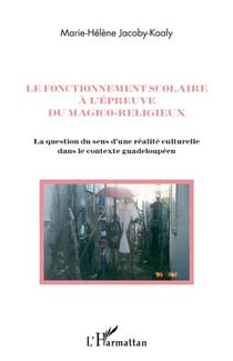 Le fonctionnement scolaire à l'épreuve du magico-religieux - la question du sens d'une réalite culturelle dans le contexte guadeloupéen