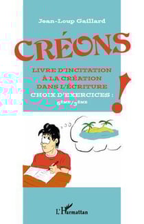 Creons - livre d'incitation à la création dans l'écriture - 6ème/3ème - choix d'exercices