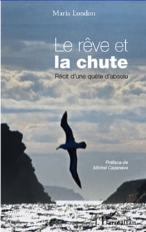 Le rêve et la chute - récit d'une quête d'absolu