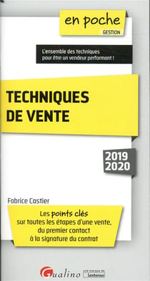 Techniques de vente - les points clés sur toutes les étapes d'une vente, du premier contact à la signature du contrat (édition 2019/2020)