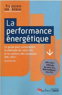 La performance énergétique : le guide pour comprendre la méthode de calcul 3CL et le contenu des nouveaux DPE-2021