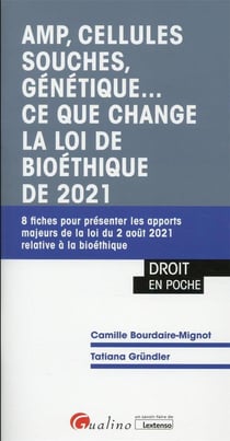 AMP, cellules souches, génétique... ce que change la loi de bioéthique de 2021 : 8 fiches pour présenter les apports majeurs de la loi du 2 août 2021 relative à la bioéthique (1re édition)