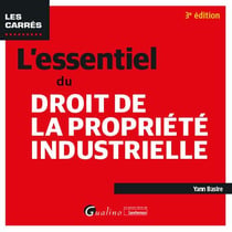 L'essentiel du droit de la propriété industrielle (3e édition)