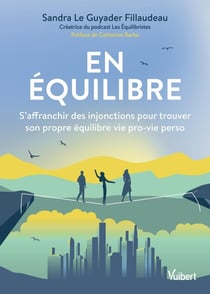 En équilibre : S'affranchir des injonctions pour trouver son propre équilibre vie pro-vie perso