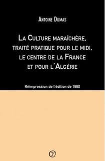 La culture maraîchère, traité pratique pour le midi, le centre de la france et pour l'algérie