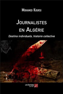 Journalistes en Algérie - destins individuels, histoire collective