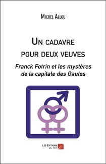 Un cadavre pour deux veuves - Franck Fotrin et les mystères de la capitale des Gaules