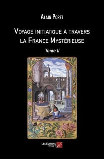 Voyage initiatique à travers la France mystérieuse Tome 2