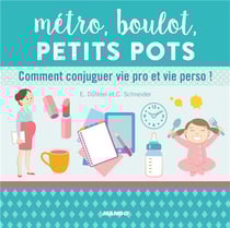 Métro, boulot, petits pots ! ou comment conjuguer vie pro et vie perso !