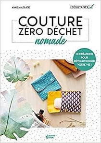 Couture zéro déchet nomades - 10 créations pour révolutionner votre vie !