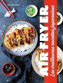 Air fryer : Les meilleures recettes japonaises
