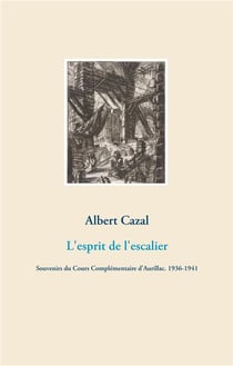 L'esprit de l'escalier - souvenirs du cours complémentaire d'Aurillac. 1936-1941