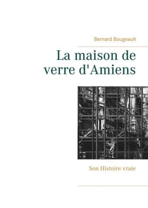 La maison de verre d'amiens - son histoire vraie