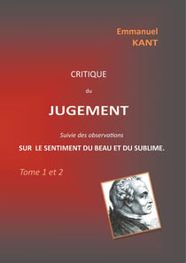 Critique du jugement suivie des observations sur le sentiment du beau et du sublime t.1 et t.2