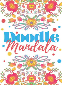 Doodle mandala - apprendre a gerer son stress avec 50 illustrations amusantes et apaisantes