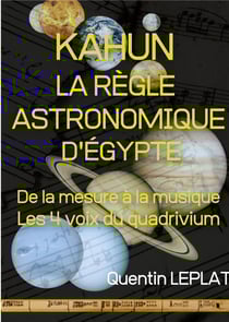 Kahun : la règle astronomique d'egypte : de la mesure à la musique, les 4 voix du quadrivium