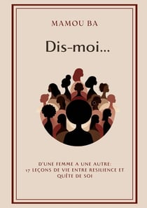 Dis-moi : D'une femme à une autre : 17 leçons de vie entre résilience et quête de soi