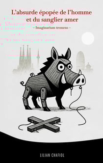 L'absurde épopée de l'homme et du sanglier amer : Imaginarium tremens