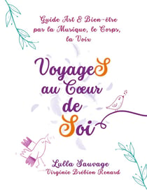 VoyageS au Coeur de Soi : Guide Art et Bien-être par la Musique, le Corps, la Voix