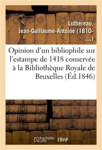 Opinion d'un bibliophile sur l'estampe de 1418 conservée à la Bibliothèque Royale de Bruxelles