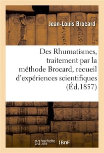 Des rhumatismes, traitement par la methode brocard, recueil d'experiences scientifiques - faites pub