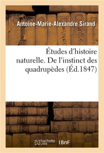 Études d'histoire naturelle ou Essai sur l'instinct des plantes et des animaux : De l'instinct des quadrupèdes