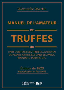 Manuel de l'amateur de truffes ou L'art d'obtenir des truffes, au moyen de plants artificiels