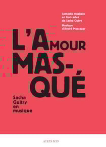 Sacha Guitry en musique t.1 - l'amour masqué