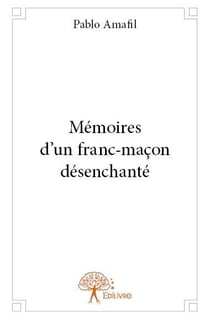 Mémoires d'un franc-maçon désenchanté