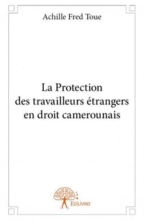 La protection des travailleurs étrangers en droit camerounais