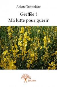 Greffée ! ma lutte pour guérir