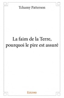 La faim de la terre, pourquoi le pire est assuré