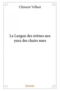 La Langue des sirènes aux yeux des chairs nues