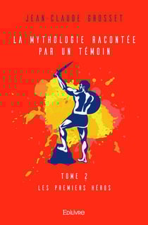 La mythologie racontee par un temoin - t02 - la mythologie racontee par un temoin - les premiers her