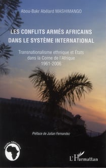 Les conflits armés africains dans le système international - transnationalisme ethnique et Etats dans la corne de l'Afrique (1961-2006)