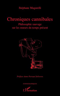 Chroniques cannibales : Philosophie sauvage sur les moeurs du temps présent