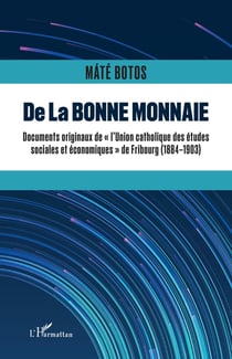 De la bonne monnaie : Documents originaux de "l'Union Catholique des Etudes sociales et économiques" de Fribourg (1884-1903)