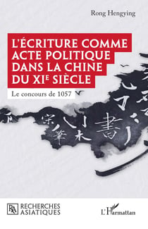 L'écriture comme acte politique dans la Chine du XIe siècle : Le concours de 1057
