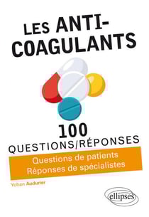 100 questions/réponses : les anti-coagulants - questions de patients, réponses de spécialistes