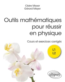 Outils mathématiques pour réussir en physique : cours et exercices corrigés