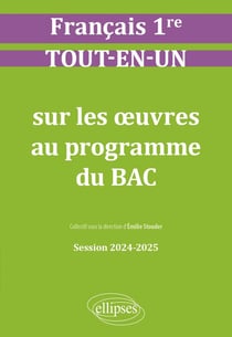 Français : Première - Tout-en-un sur les oeuvres au programme du bac - Session 2024-2025