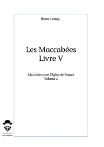Les Maccabées, livre V, Manifeste pour l'Église de France - Tome 2