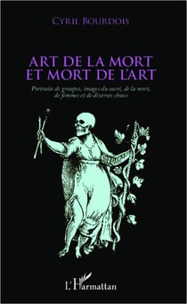 Art de la mort et mort de l'art - portraits de groupes, images du sacré, de la mort, de femmes et de diverses choses