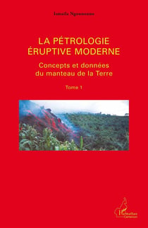 La pétrologie éruptive moderne t.1 - concepts et données du manteau de la terre