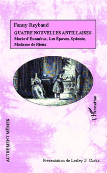 Quatre nouvelles antillaises - Marie d'Enambuc, les épaves, Sydonie, Madame de Rieux