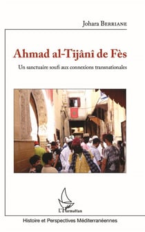 Ahmad al-Tijânî de Fès - un sanctuaire soufi aux connexions transnationales