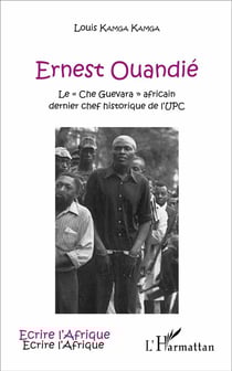 Ernest Ouandié : Le "Che Guevara" africain, dernier chef historique de l'UPC