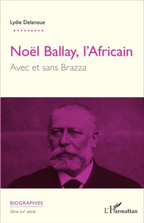 Noêm Ballay, l'Africain avec et sans Brazza